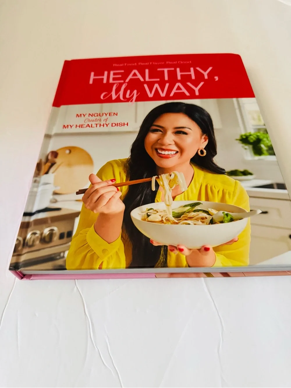 My Nguyen: Healthy, My Way: Real Food, Real Flavor, Real Good: A Cookbook